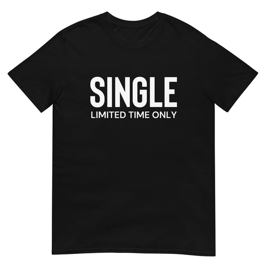 Single Limited Time Only: Relationship Status T-Shirt